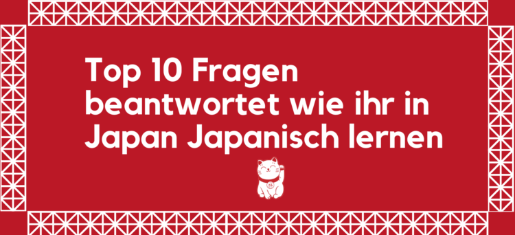 Top 10 Fragen beantwortet wie ihr in Japan Japanisch lernen